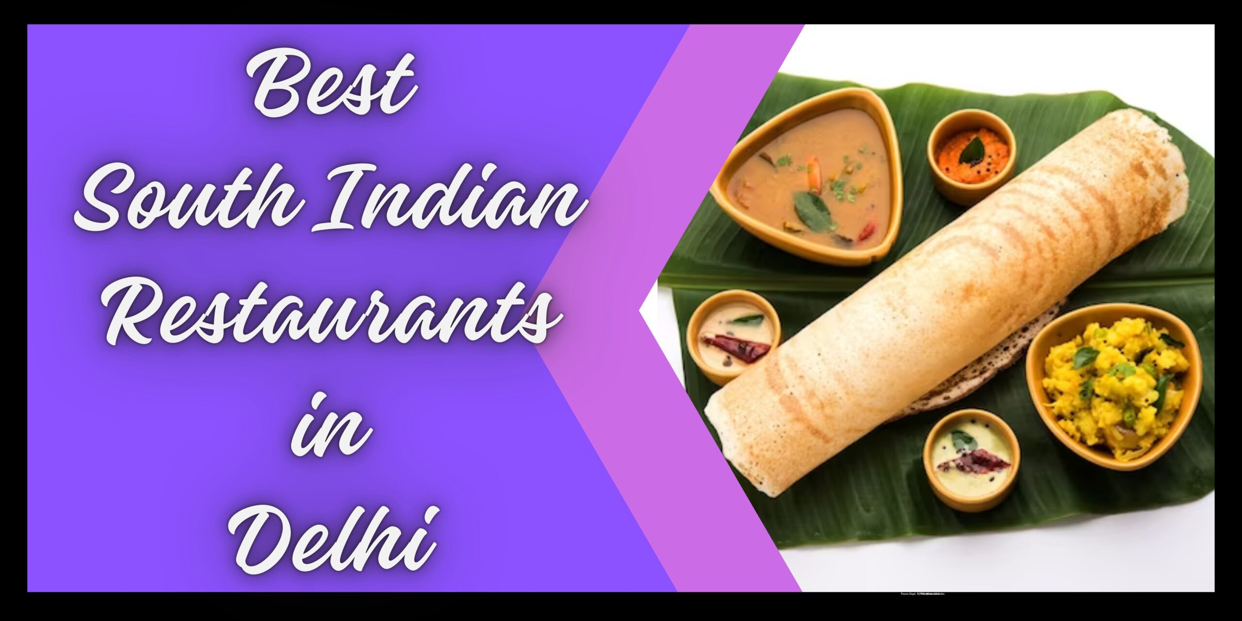14 Best South Indian Restaurants in Delhi – Authentic South Indian Cuisine