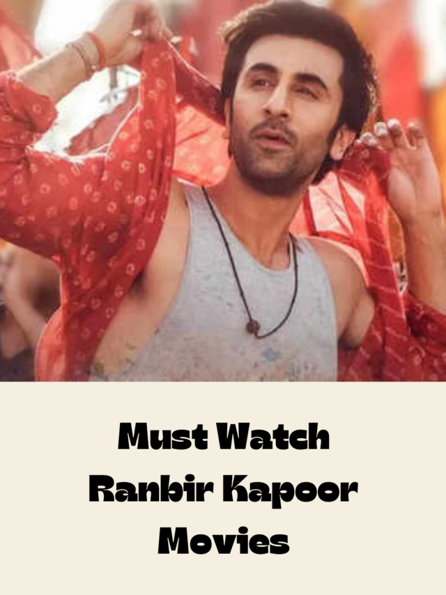 Must Watch Ranbir Kapoor Movies – Get Ready to Binge!