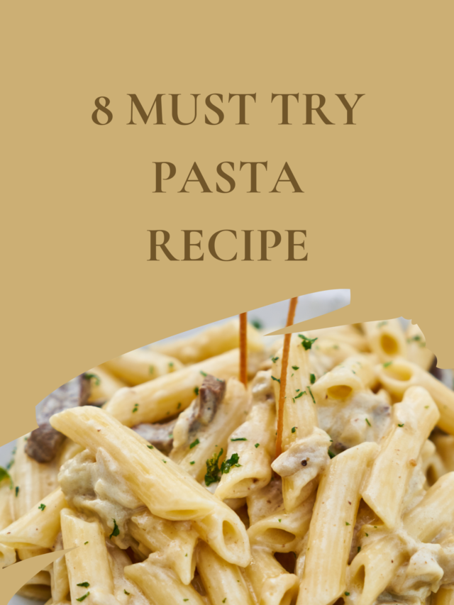 8 Must Try Pasta Recipes