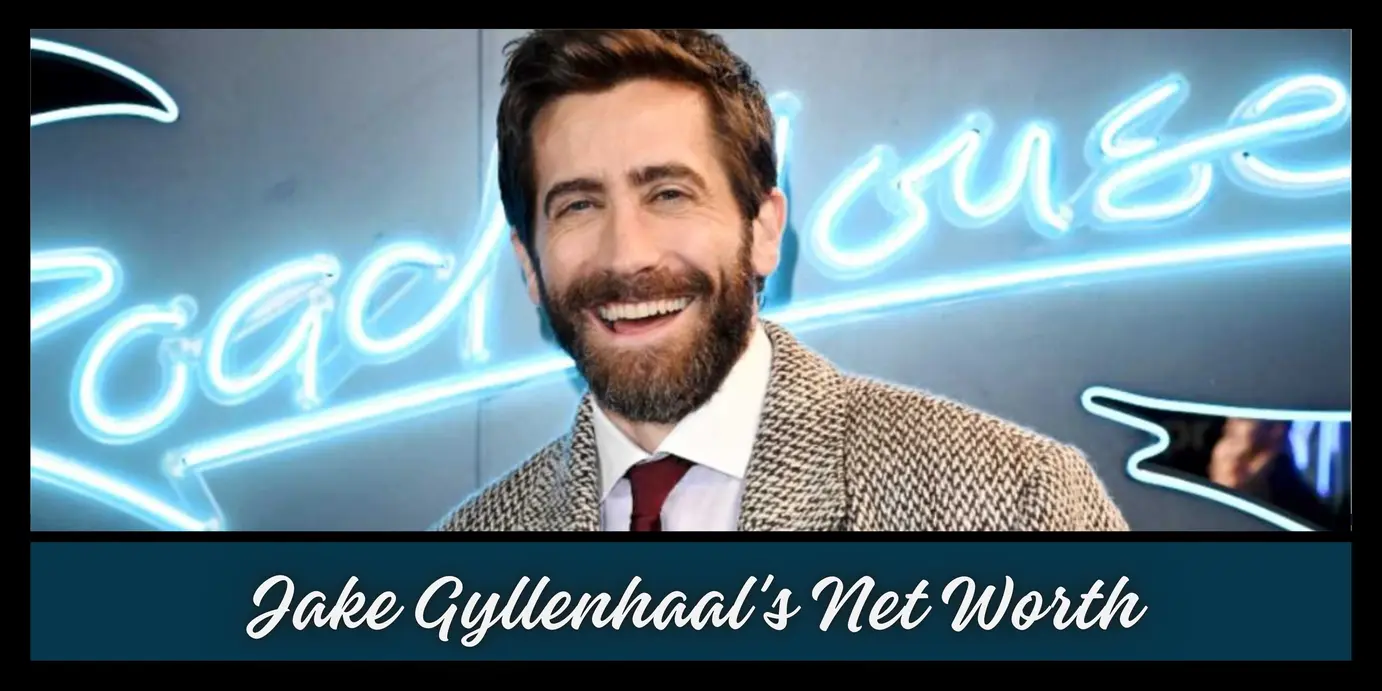 Breaking Down Jake Gyllenhaal’s Net Worth: Movies, Relationships, and More
