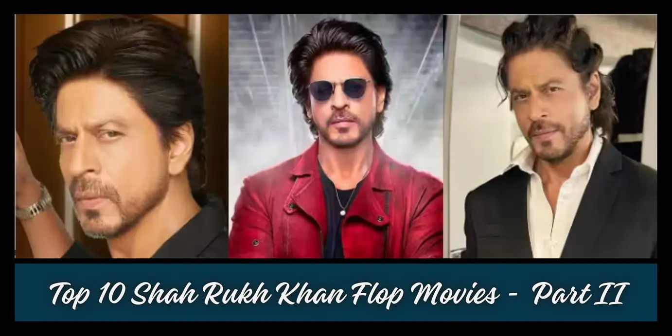 A Look At The Top 10 Biggest Shah Rukh Khan Flop Movies Part-2