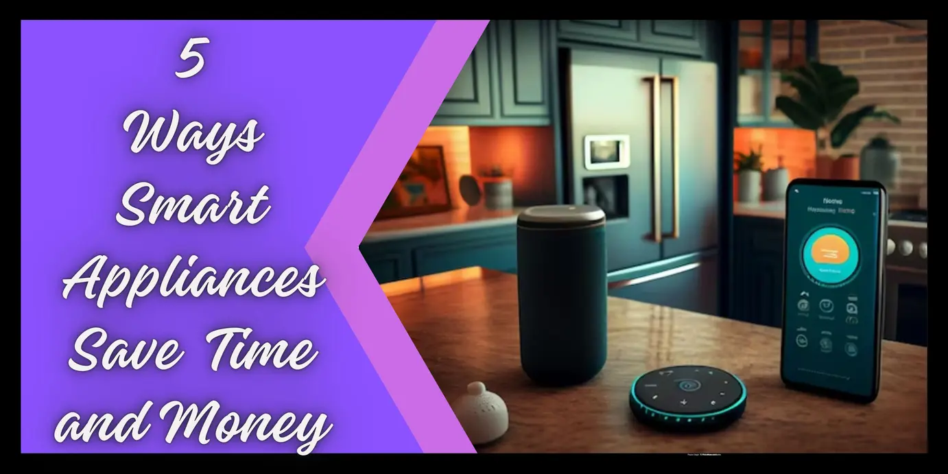 5 Ways Smart Appliances Will Save You Time and Money