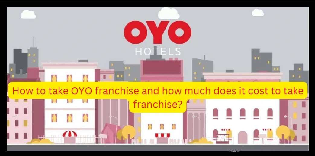OYO Franchise Cost Explained: Fees, Investments, and Profit Potential