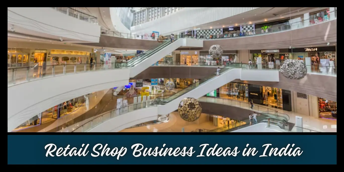15 Retail Shop Business Ideas in India 2024 (Low Investment & High Profit)