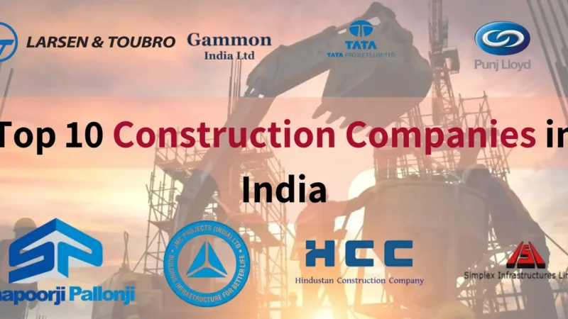 Top 10 Construction Companies in India – Discover Who’s Leading the Charge in 2024