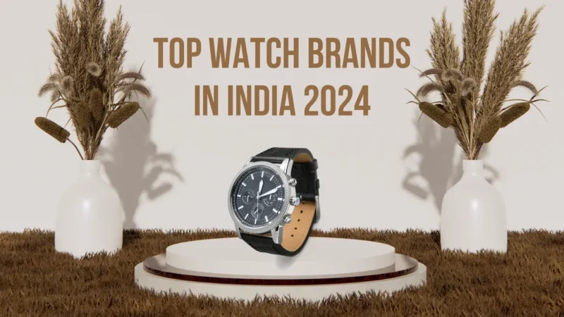 Discover the Top Watch Brands in India 2024 You Need to Know Before Your Next Purchase