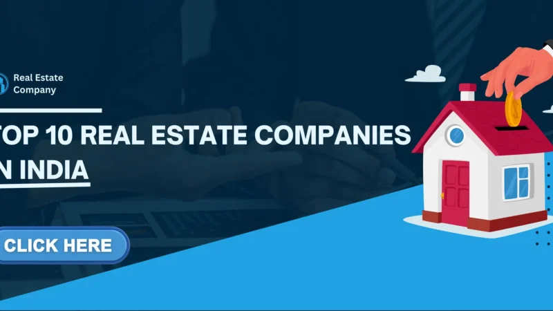 Looking to Invest? Discover the Top 10 Real Estate Companies in India!